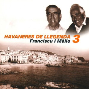 Havaneres de Llegenda 3 - Franciscu i Mélio